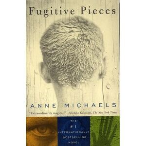 Fugitive Pieces: A Novel (WINNER OF THE BAILEYS WOMEN'S PRIZE FOR FICTION) -- An
